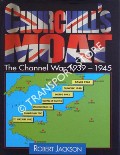 Churchill's Moat - The Channel War 1939 -1945 by JACKSON, Robert